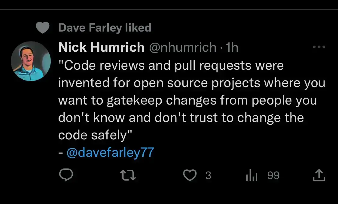 screenshot of tweet saying &quot;Code reviews and pull requests were invented for open source projects where you want to gatekeep changes from people you don&#39;t know and don&#39;t trust to change the code safely&quot;