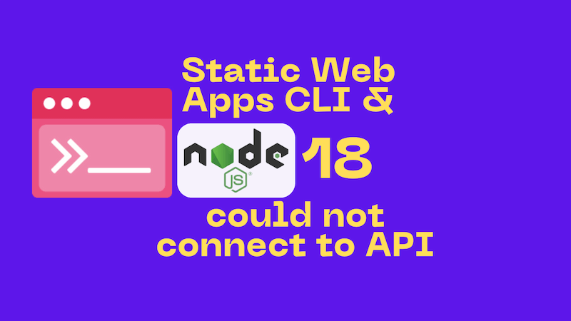 title image reading &quot;Static Web Apps CLI and Node.js 18: could not connect to API&quot; with the Static Web Apps CLI and Node.js logos