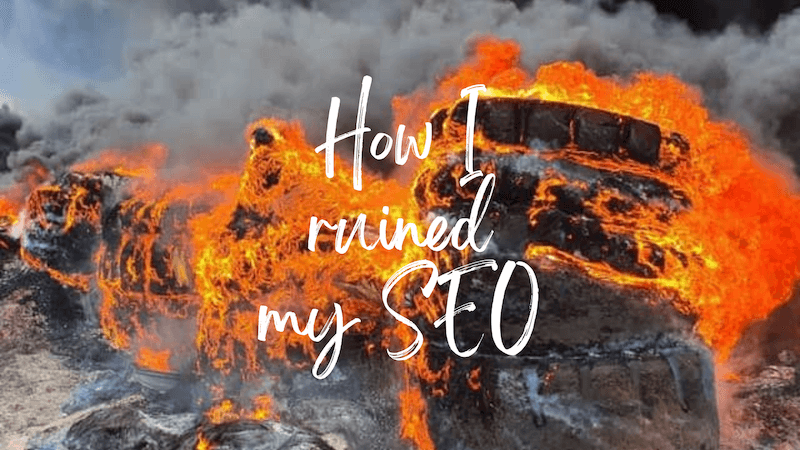 title image reading &quot;How I ruined my SEO&quot; with an image of a tire fire in the background