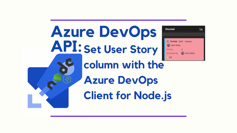 title image reading &quot;Azure DevOps API: Set User Story column with the Azure DevOps Client for Node.js&quot; with an Azure DevOps logo