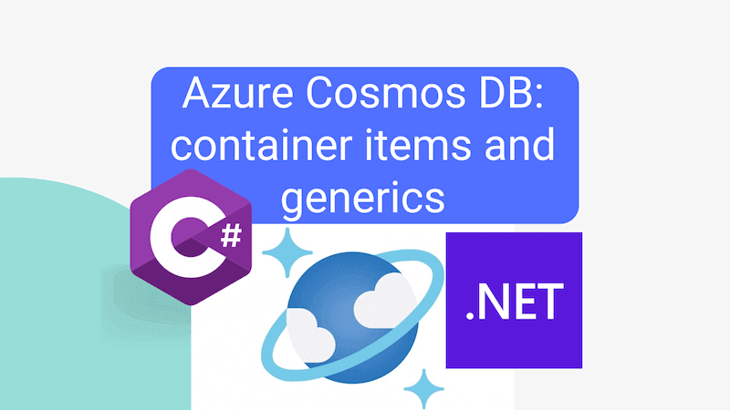 title image reading &quot;Azure Cosmos DB: container items and generics&quot; with the Cosmos DB logo