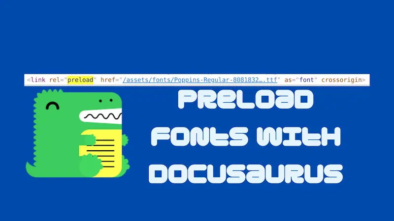 title image reading &quot;Preload fonts with Docusaurus&quot; in a ridiculous font with the Docusaurus logo and a screenshot of a preload link HTML element