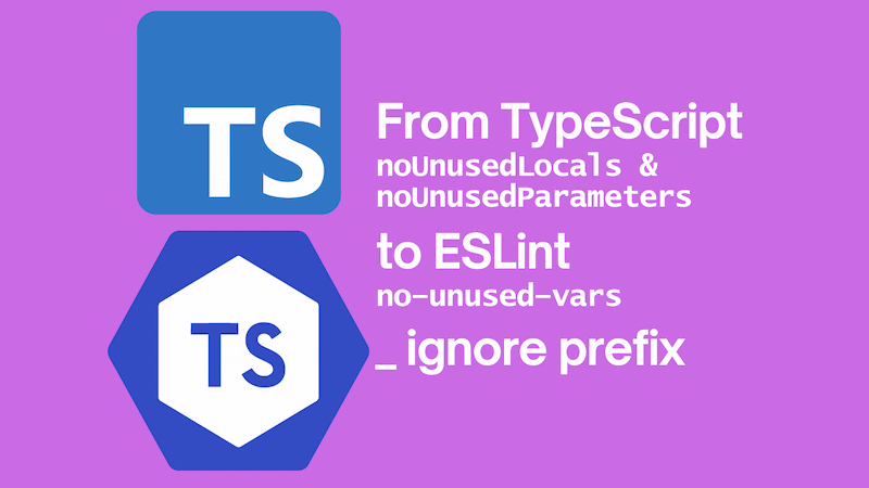 title image reading &quot;From TypeScript noUnusedLocals and noUnusedParameters to ESLint no-unused-vars (with _ prefix)&quot; with the ESLint and TypeScript logo