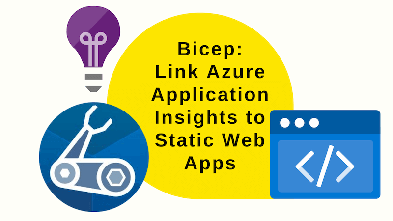 title image reading &quot;Link Azure Application Insights to Static Web Apps with Bicep&quot; with the Bicep and Azure Static Web App logos