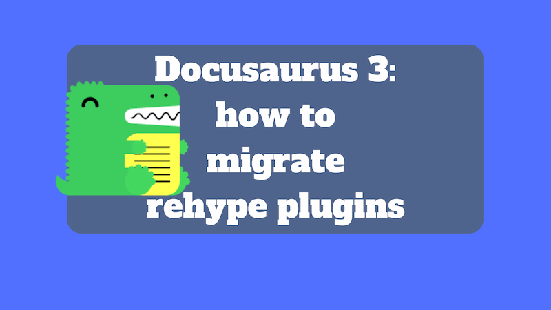 title image reading &quot;Migrating rehype plugins to Docusaurus 3&quot; with the Docusaurus logos